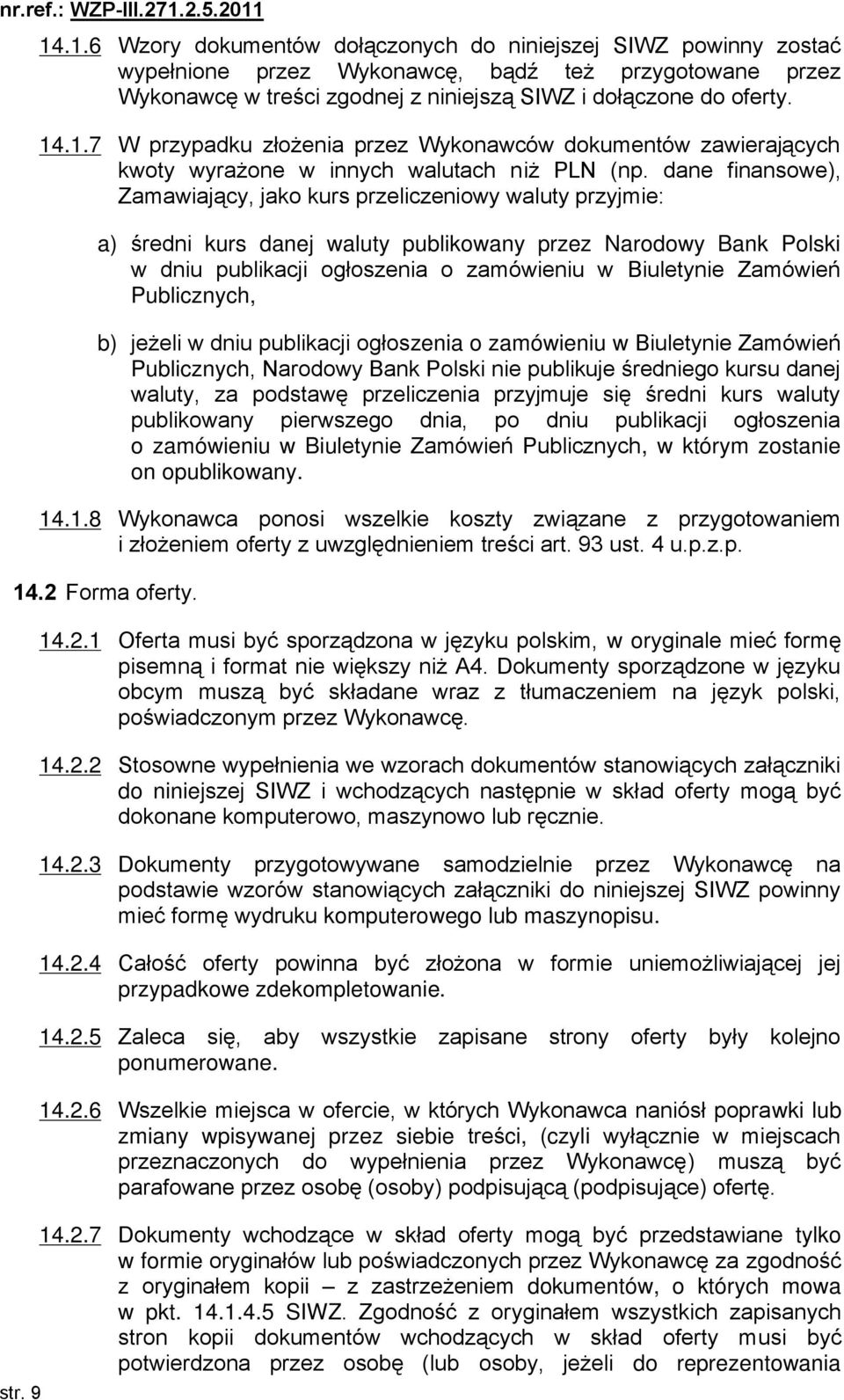 dane finansowe), Zamawiający, jako kurs przeliczeniowy waluty przyjmie: a) średni kurs danej waluty publikowany przez Narodowy Bank Polski w dniu publikacji ogłoszenia o zamówieniu w Biuletynie