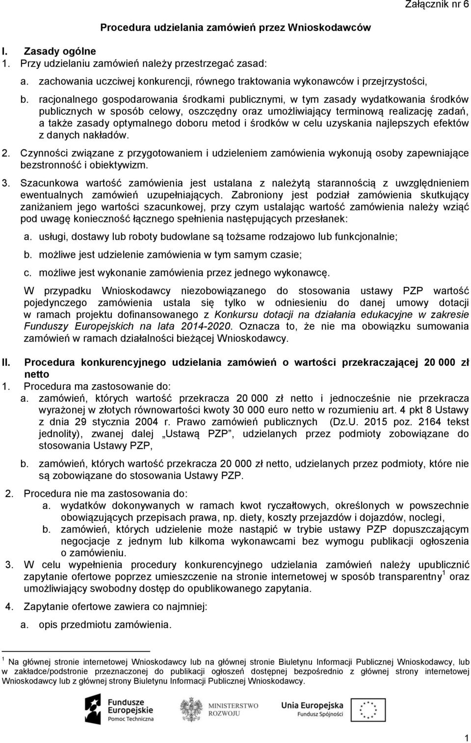 racjonalnego gospodarowania środkami publicznymi, w tym zasady wydatkowania środków publicznych w sposób celowy, oszczędny oraz umożliwiający terminową realizację zadań, a także zasady optymalnego