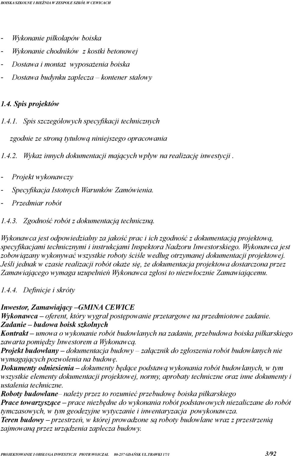 - Projekt wykonawczy - Specyfikacja Istotnych Warunków Zamówienia. - Przedmiar robót 1.4.3. Zgodność robót z dokumentacją techniczną.