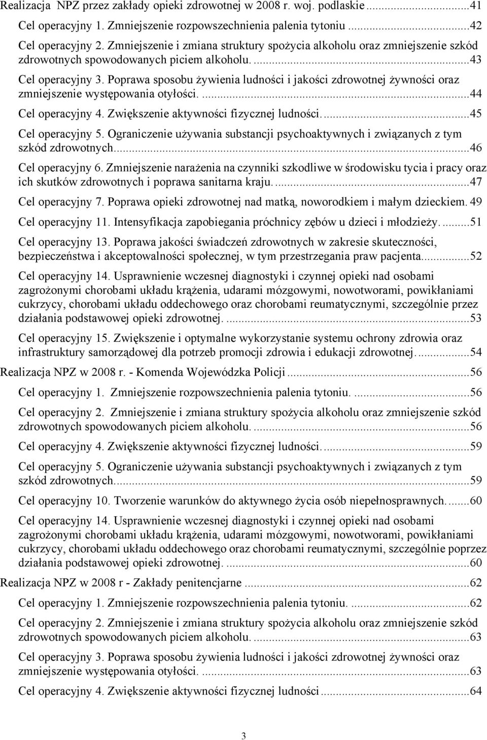 Poprawa sposobu Ŝywienia ludności i jakości zdrowotnej Ŝywności oraz zmniejszenie występowania otyłości....44 Cel operacyjny 4. Zwiększenie aktywności fizycznej ludności...45 Cel operacyjny 5.