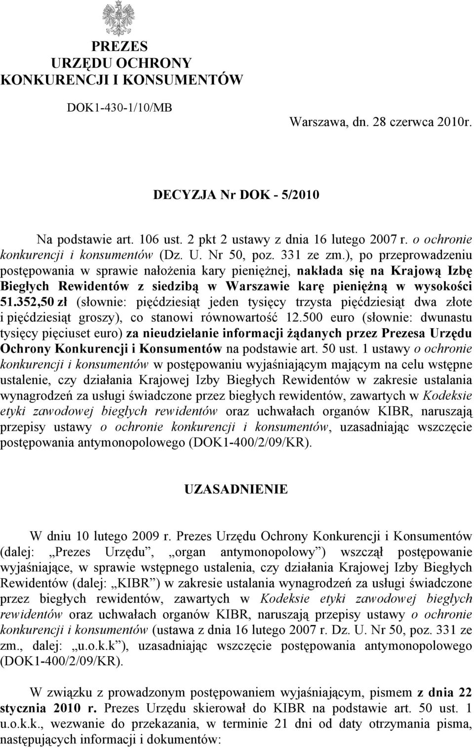 ), po przeprowadzeniu postępowania w sprawie nałożenia kary pieniężnej, nakłada się na Krajową Izbę Biegłych Rewidentów z siedzibą w Warszawie karę pieniężną w wysokości 51.