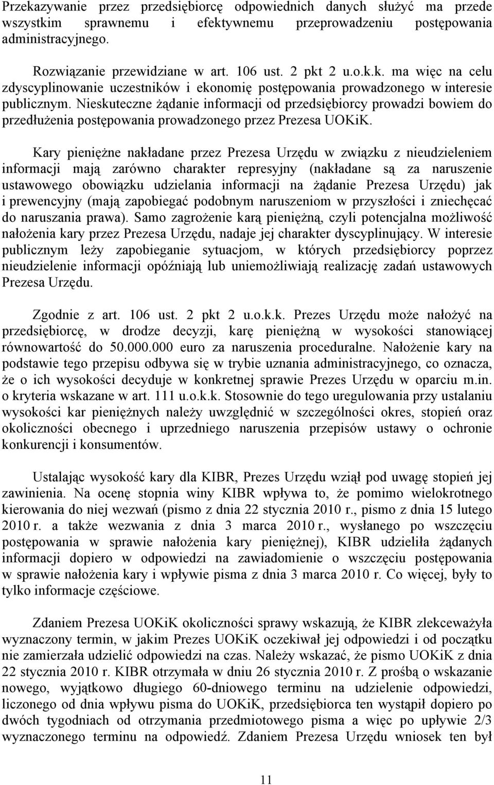 Nieskuteczne żądanie informacji od przedsiębiorcy prowadzi bowiem do przedłużenia postępowania prowadzonego przez Prezesa UOKiK.