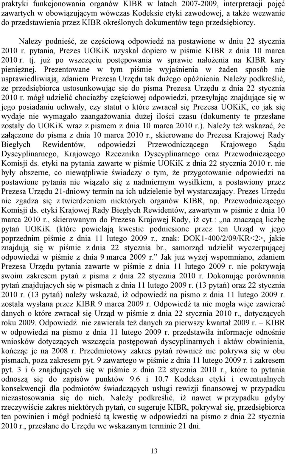 już po wszczęciu postępowania w sprawie nałożenia na KIBR kary pieniężnej. Prezentowane w tym piśmie wyjaśnienia w żaden sposób nie usprawiedliwiają, zdaniem Prezesa Urzędu tak dużego opóźnienia.