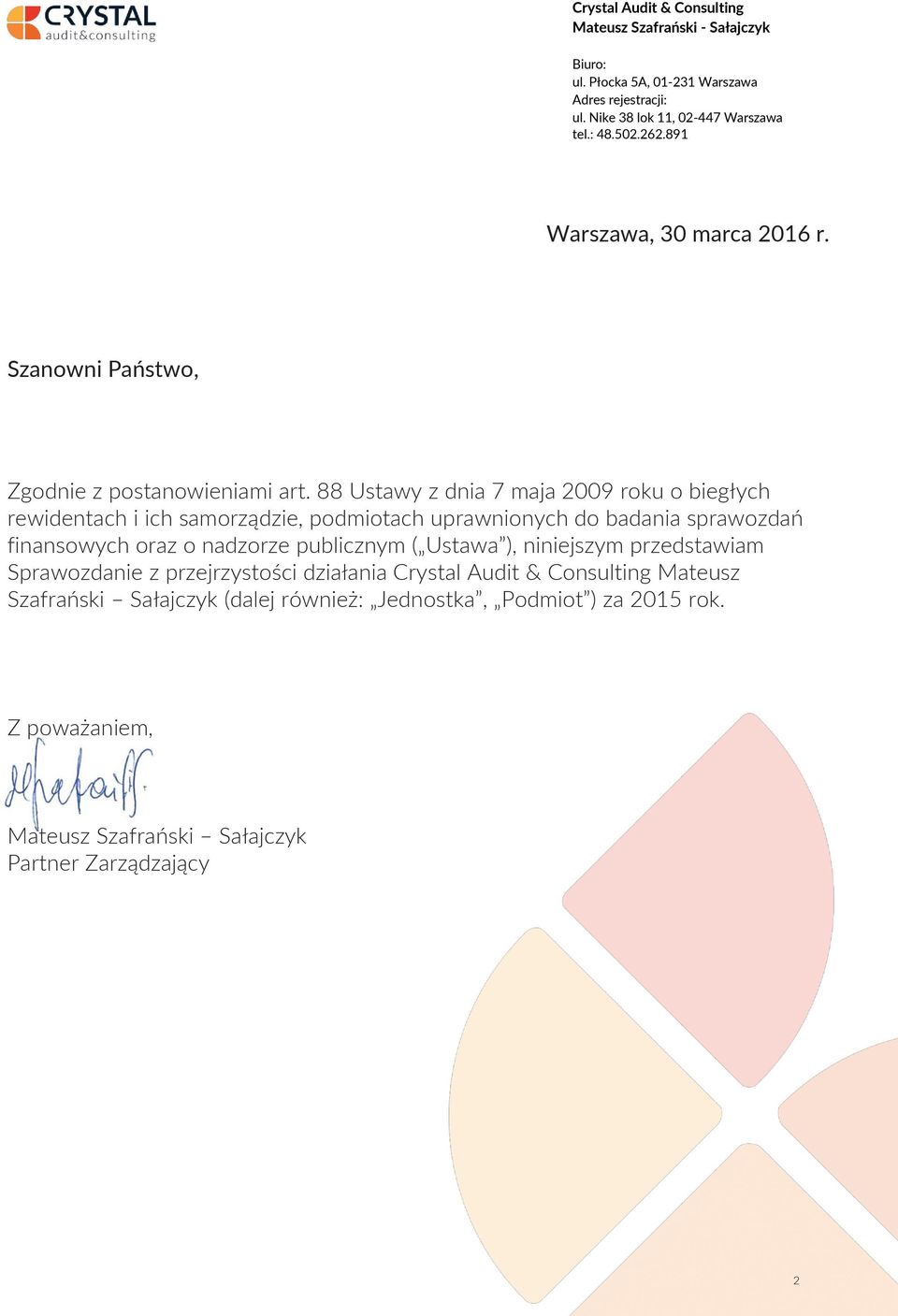 88 Ustawy z dnia 7 maja 2009 roku o biegłych rewidentach i ich samorządzie, podmiotach uprawnionych do badania sprawozdań finansowych oraz o nadzorze publicznym (