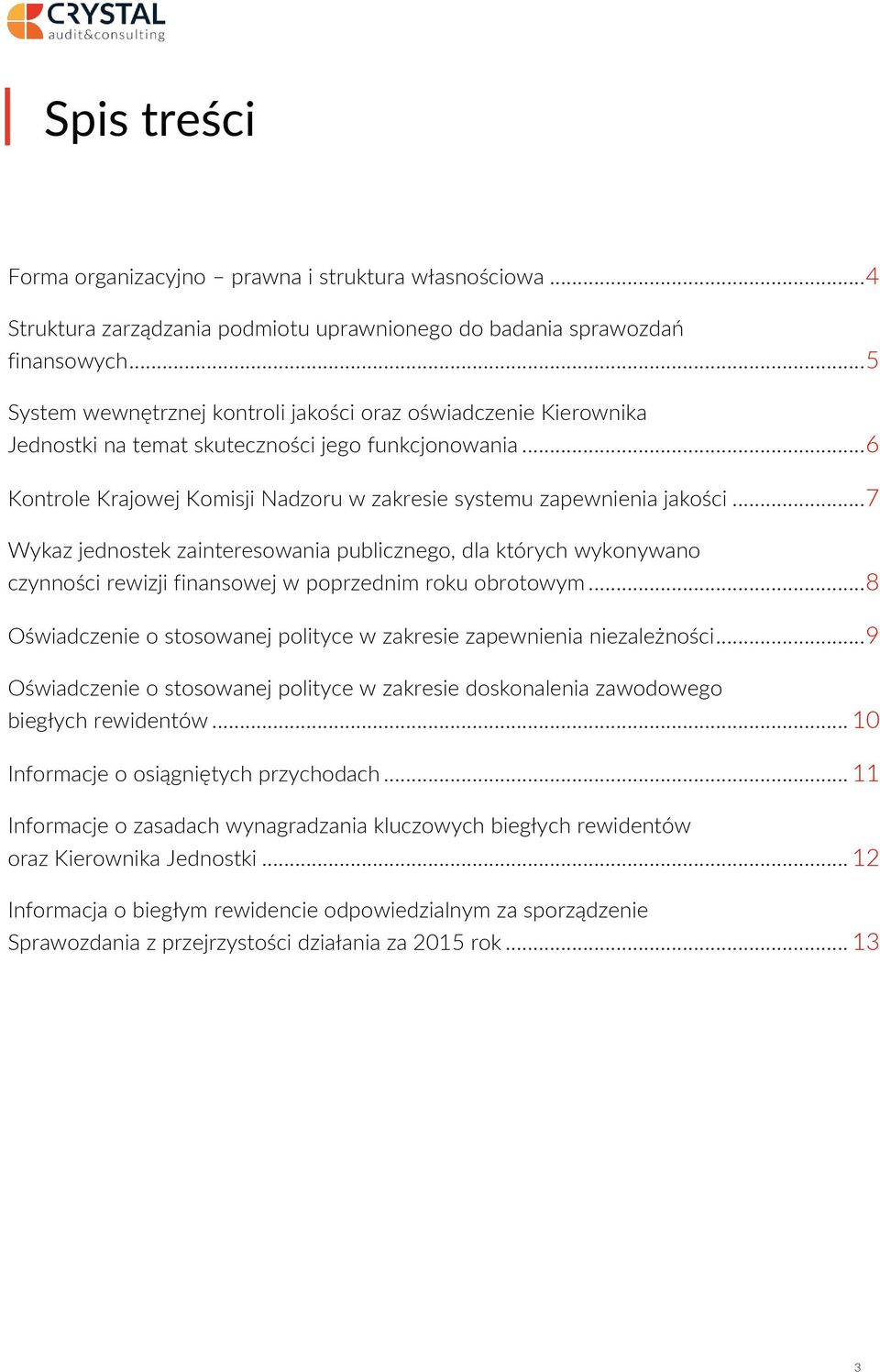 .. 7 Wykaz jednostek zainteresowania publicznego, dla których wykonywano czynności rewizji finansowej w poprzednim roku obrotowym.