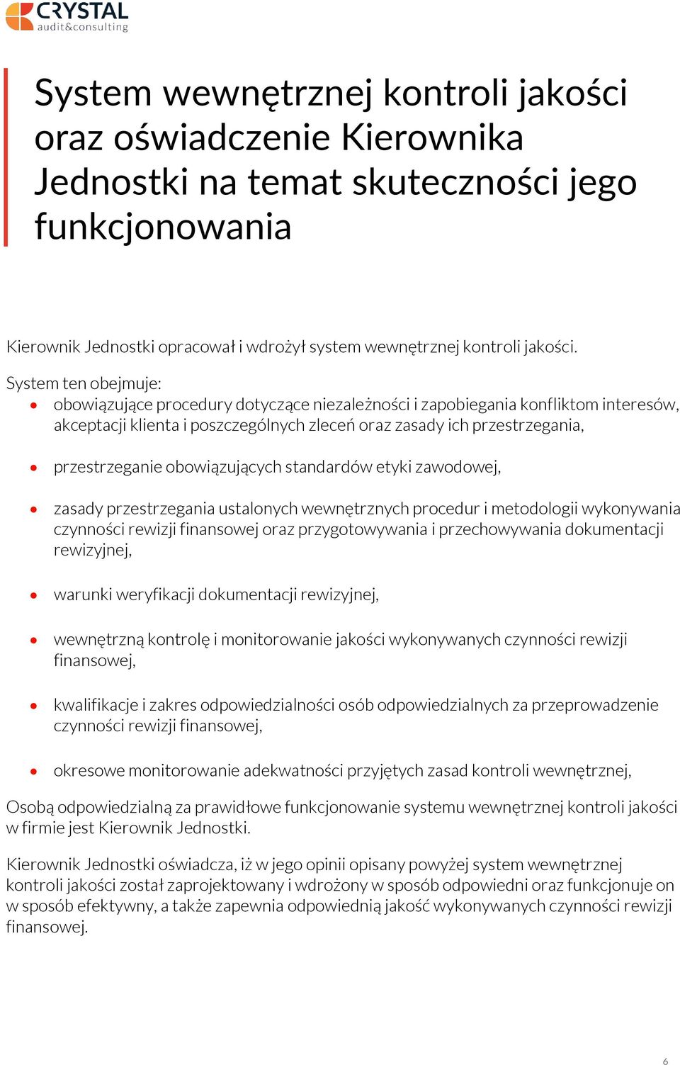 obowiązujących standardów etyki zawodowej, zasady przestrzegania ustalonych wewnętrznych procedur i metodologii wykonywania czynności rewizji finansowej oraz przygotowywania i przechowywania