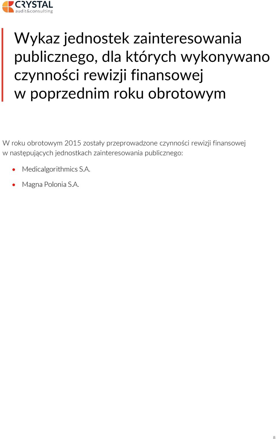 2015 zostały przeprowadzone czynności rewizji finansowej w następujących