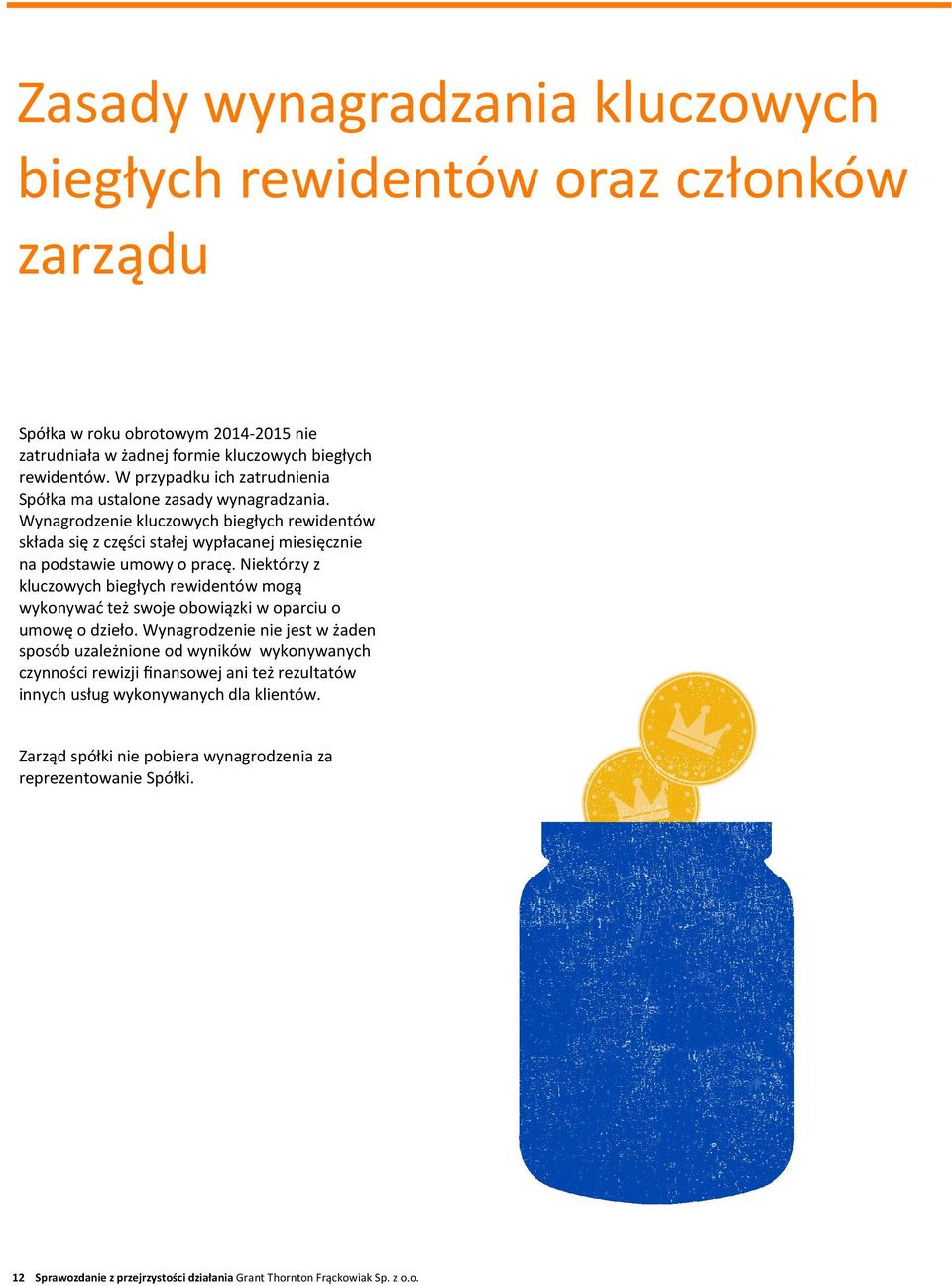 Niektórzy z kluczowych biegłych rewidentów mogą wykonywać też swoje obowiązki w oparciu o umowę o dzieło.