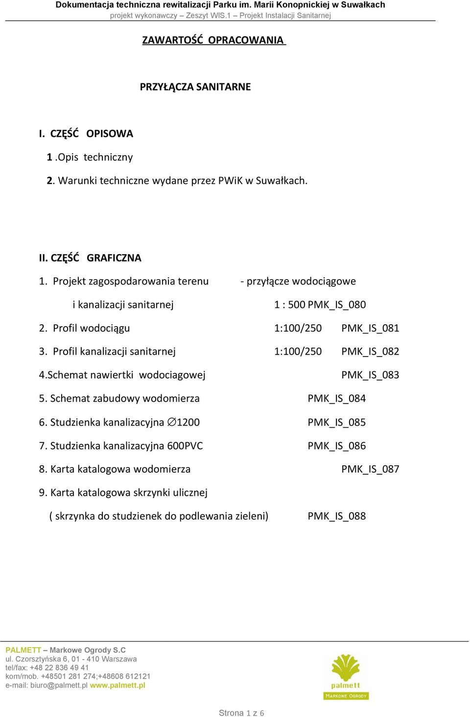 Profil kanalizacji sanitarnej 1:100/250 PMK_IS_082 4.Schemat nawiertki wodociagowej PMK_IS_083 5. Schemat zabudowy wodomierza PMK_IS_084 6.