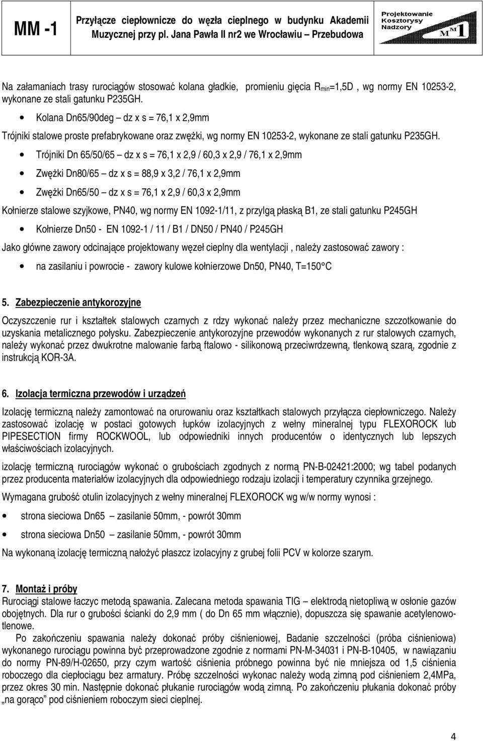 Kolana Dn65/90deg dz x s = 76,1 x 2,9mm Trójniki stalowe proste prefabrykowane oraz zwężki, wg normy EN 10253-2, wykonane ze stali gatunku P235GH.