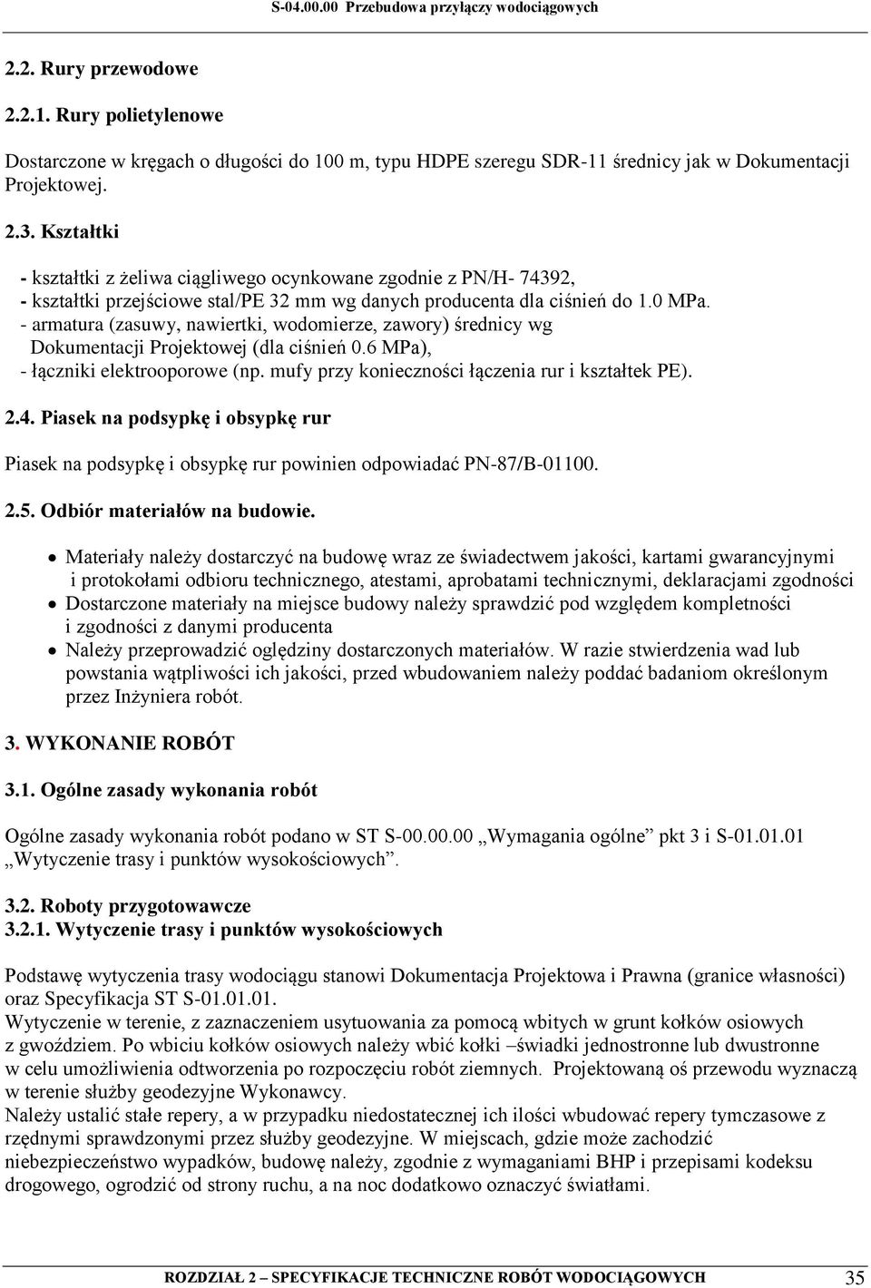 - armatura (zasuwy, nawiertki, wodomierze, zawory) średnicy wg Dokumentacji Projektowej (dla ciśnień 0.6 MPa), - łączniki elektrooporowe (np. mufy przy konieczności łączenia rur i kształtek PE). 2.4.