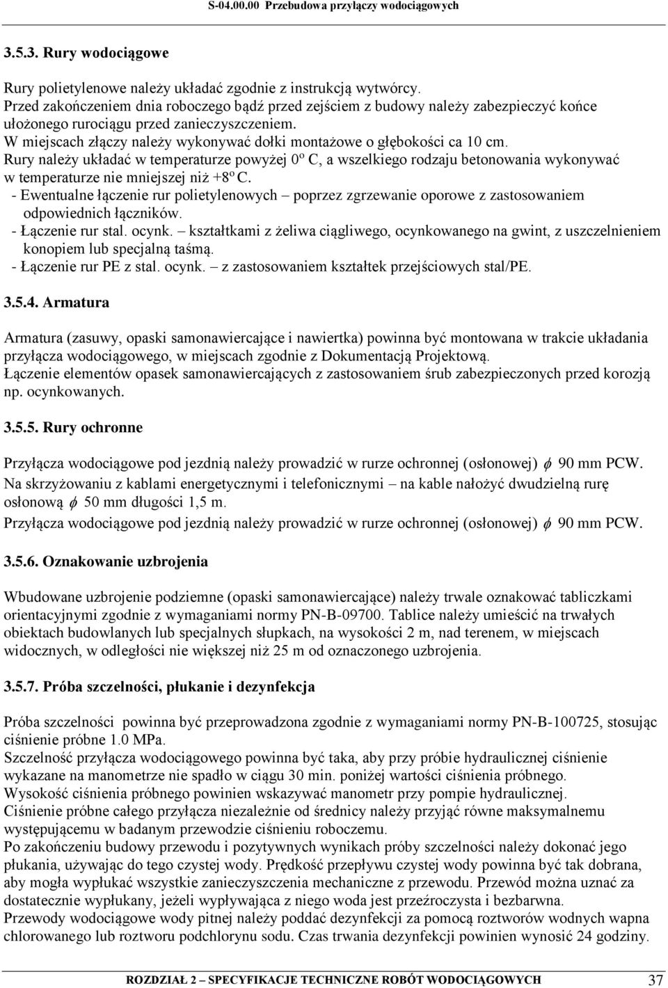 W miejscach złączy należy wykonywać dołki montażowe o głębokości ca 10 cm.