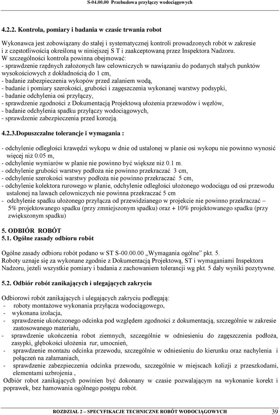 W szczególności kontrola powinna obejmować: - sprawdzenie rzędnych założonych ław celowniczych w nawiązaniu do podanych stałych punktów wysokościowych z dokładnością do 1 cm, - badanie zabezpieczenia