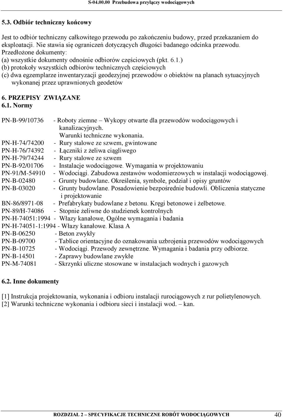 ) (b) protokoły wszystkich odbiorów technicznych częściowych (c) dwa egzemplarze inwentaryzacji geodezyjnej przewodów o obiektów na planach sytuacyjnych wykonanej przez uprawnionych geodetów 6.