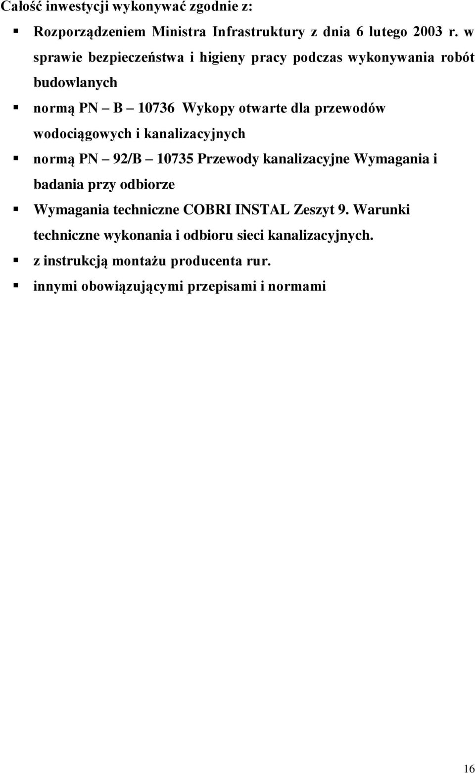 wodociągowych i kanalizacyjnych normą PN 92/B 10735 Przewody kanalizacyjne Wymagania i badania przy odbiorze Wymagania techniczne