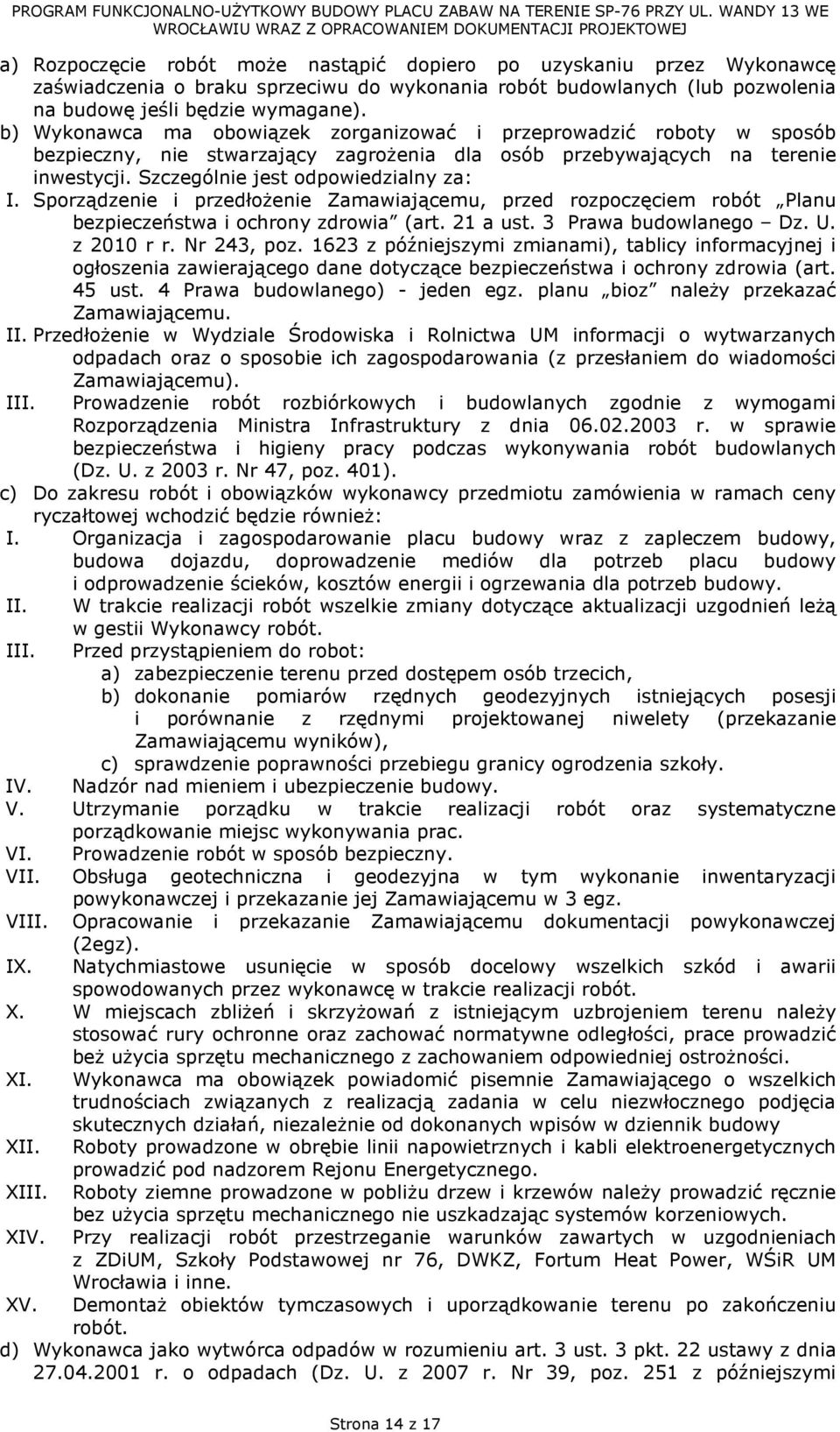 Sporządzenie i przedłoŝenie Zamawiającemu, przed rozpoczęciem robót Planu bezpieczeństwa i ochrony zdrowia (art. 21 a ust. 3 Prawa budowlanego Dz. U. z 2010 r r. Nr 243, poz.