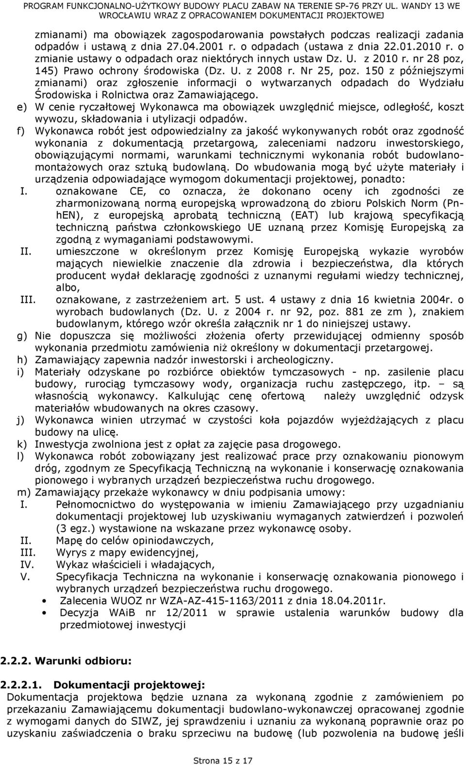 150 z późniejszymi zmianami) oraz zgłoszenie informacji o wytwarzanych odpadach do Wydziału Środowiska i Rolnictwa oraz Zamawiającego.