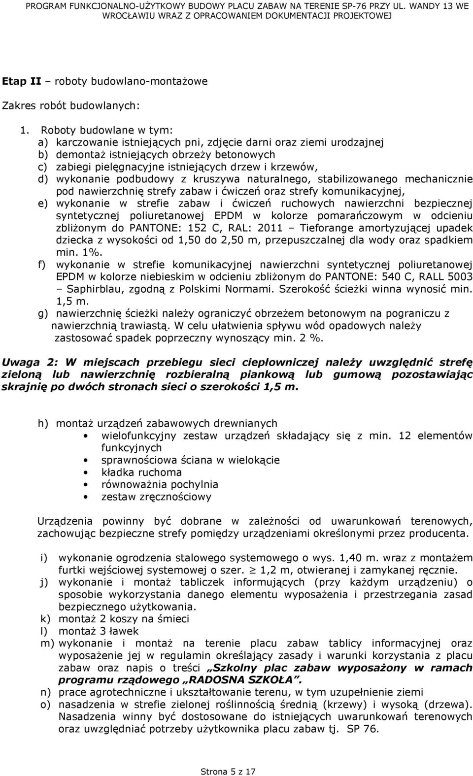 wykonanie podbudowy z kruszywa naturalnego, stabilizowanego mechanicznie pod nawierzchnię strefy zabaw i ćwiczeń oraz strefy komunikacyjnej, e) wykonanie w strefie zabaw i ćwiczeń ruchowych