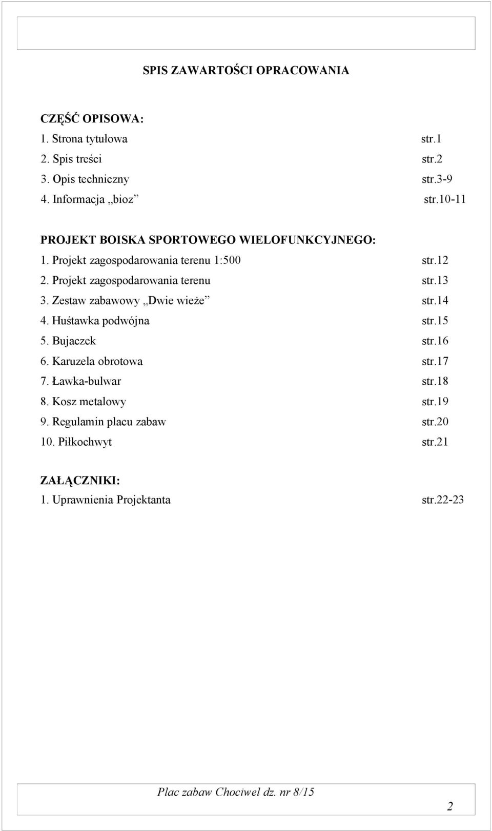 Projekt zagospodarowania terenu str.13 3. Zestaw zabawowy Dwie wieże str.14 4. Huśtawka podwójna str.15 5. Bujaczek str.16 6.