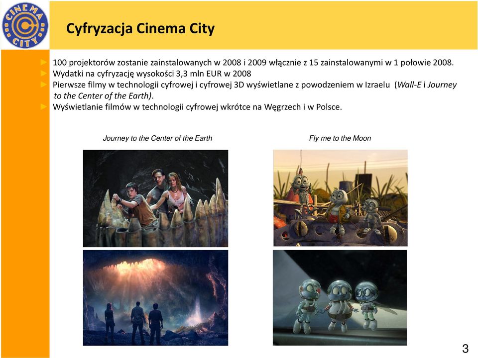 Wydatki na cyfryzację wysokości 3,3 mlneurw2008 Pierwsze filmy w technologii cyfrowej i cyfrowej 3D