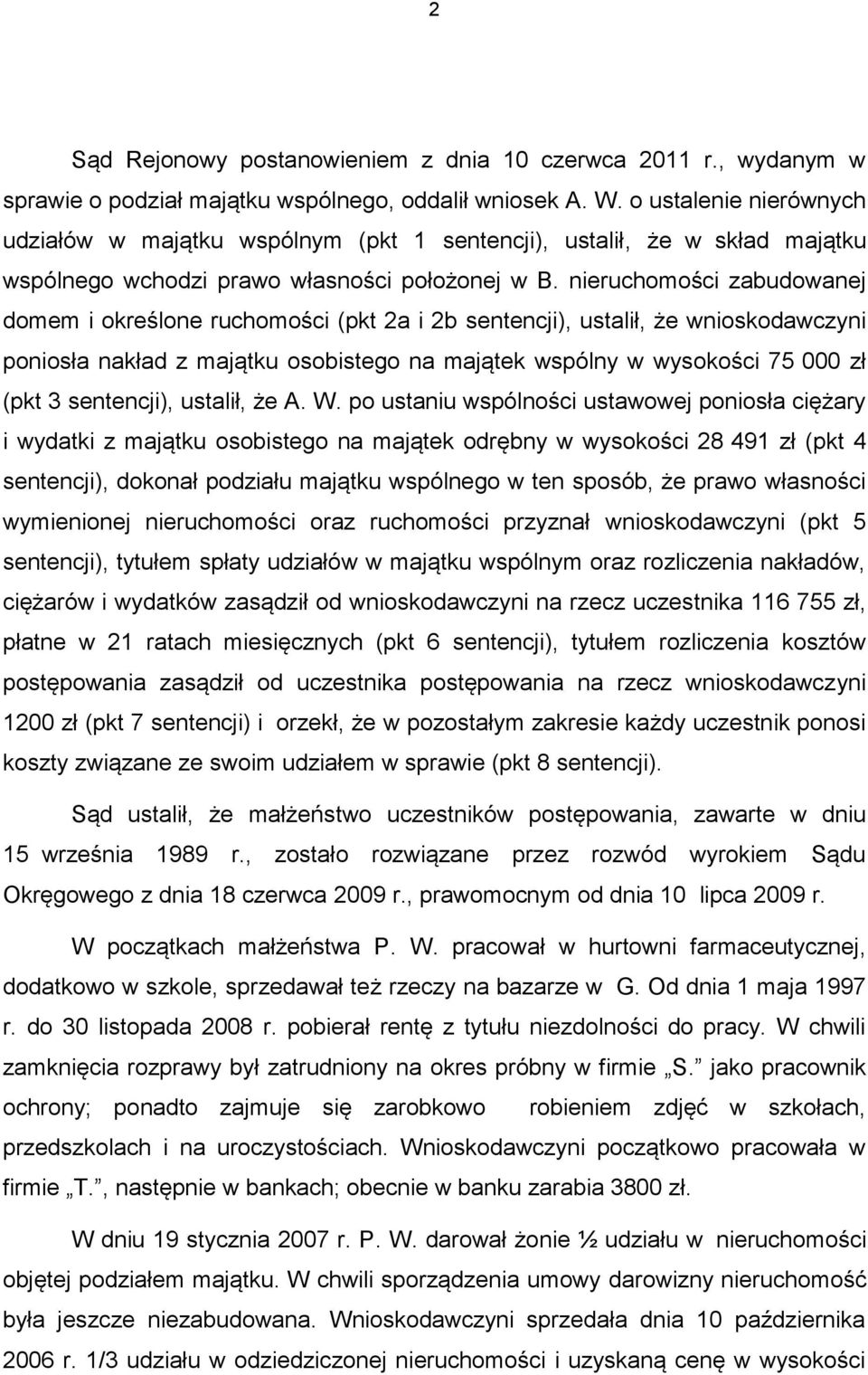 nieruchomości zabudowanej domem i określone ruchomości (pkt 2a i 2b sentencji), ustalił, że wnioskodawczyni poniosła nakład z majątku osobistego na majątek wspólny w wysokości 75 000 zł (pkt 3