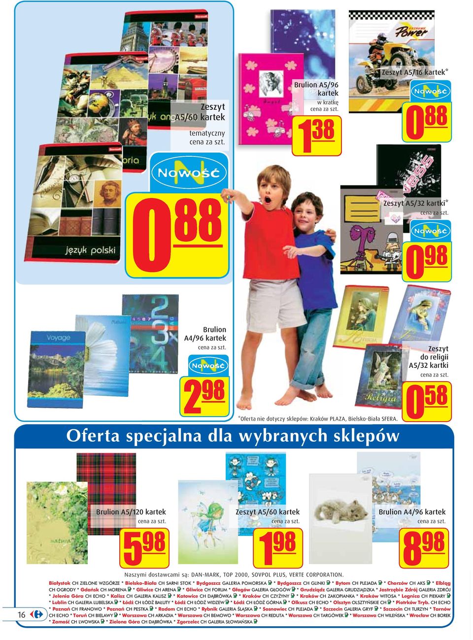 Oferta specjalna dla wybranych sklepów Zeszyt do religii A5/32 kartki 0 58 16 Brulion A5/120 kartek 5 98 Zeszyt A5/60 kartek 1 98 Naszymi dostawcami są: DAN-MARK, TOP 2000, SOVPOL PLUS, VERTE