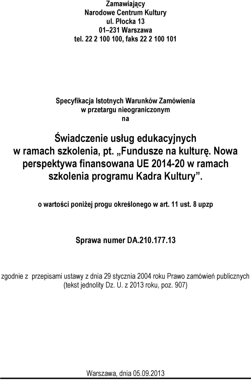 ramach szkolenia, pt. Fundusze na kulturę. Nowa perspektywa finansowana UE 2014-20 w ramach szkolenia programu Kadra Kultury.