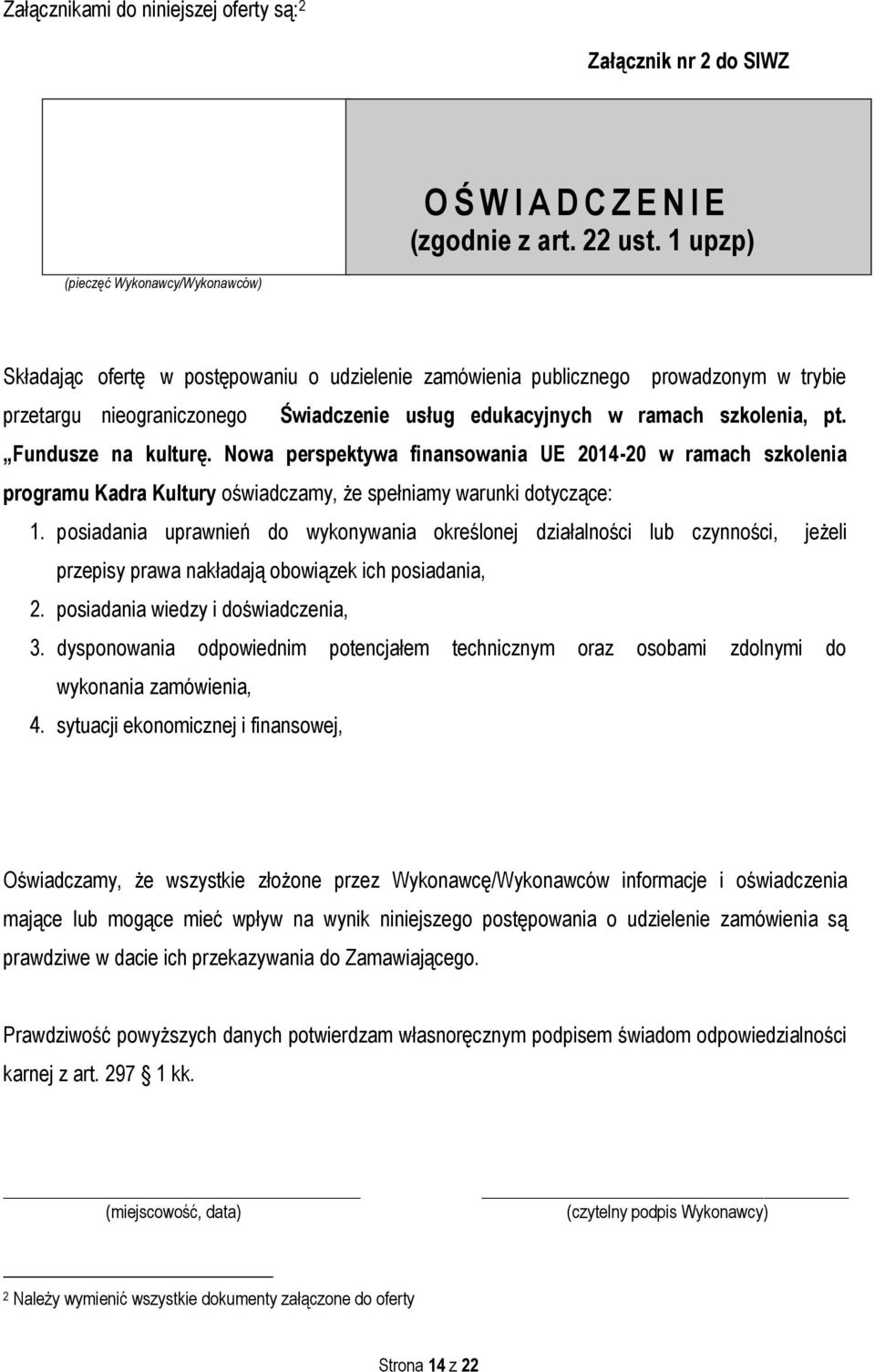 szkolenia, pt. Fundusze na kulturę. Nowa perspektywa finansowania UE 2014-20 w ramach szkolenia programu Kadra Kultury oświadczamy, że spełniamy warunki dotyczące: 1.