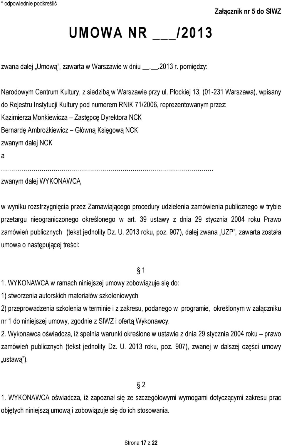 Księgową NCK zwanym dalej NCK a zwanym dalej WYKONAWCĄ w wyniku rozstrzygnięcia przez Zamawiającego procedury udzielenia zamówienia publicznego w trybie przetargu nieograniczonego określonego w art.