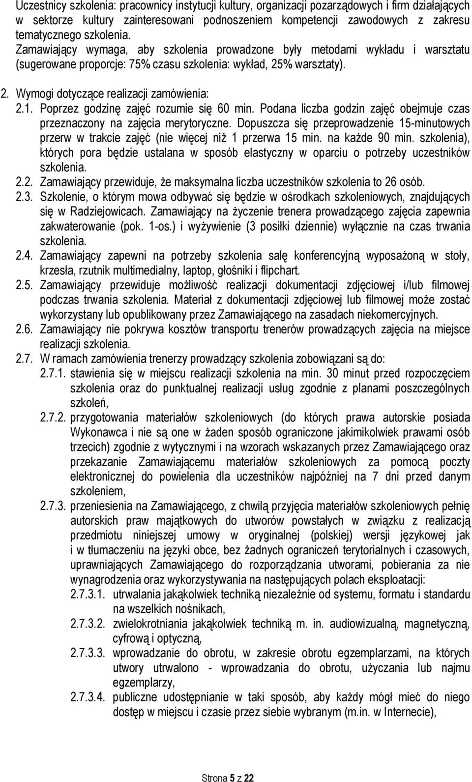 1. Poprzez godzinę zajęć rozumie się 60 min. Podana liczba godzin zajęć obejmuje czas przeznaczony na zajęcia merytoryczne.