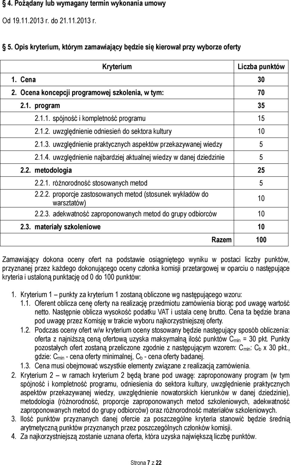 1.4. uwzględnienie najbardziej aktualnej wiedzy w danej dziedzinie 5 2.2. metodologia 25 2.2.1. różnorodność stosowanych metod 5 2.2.2. proporcje zastosowanych metod (stosunek wykładów do warsztatów) 2.