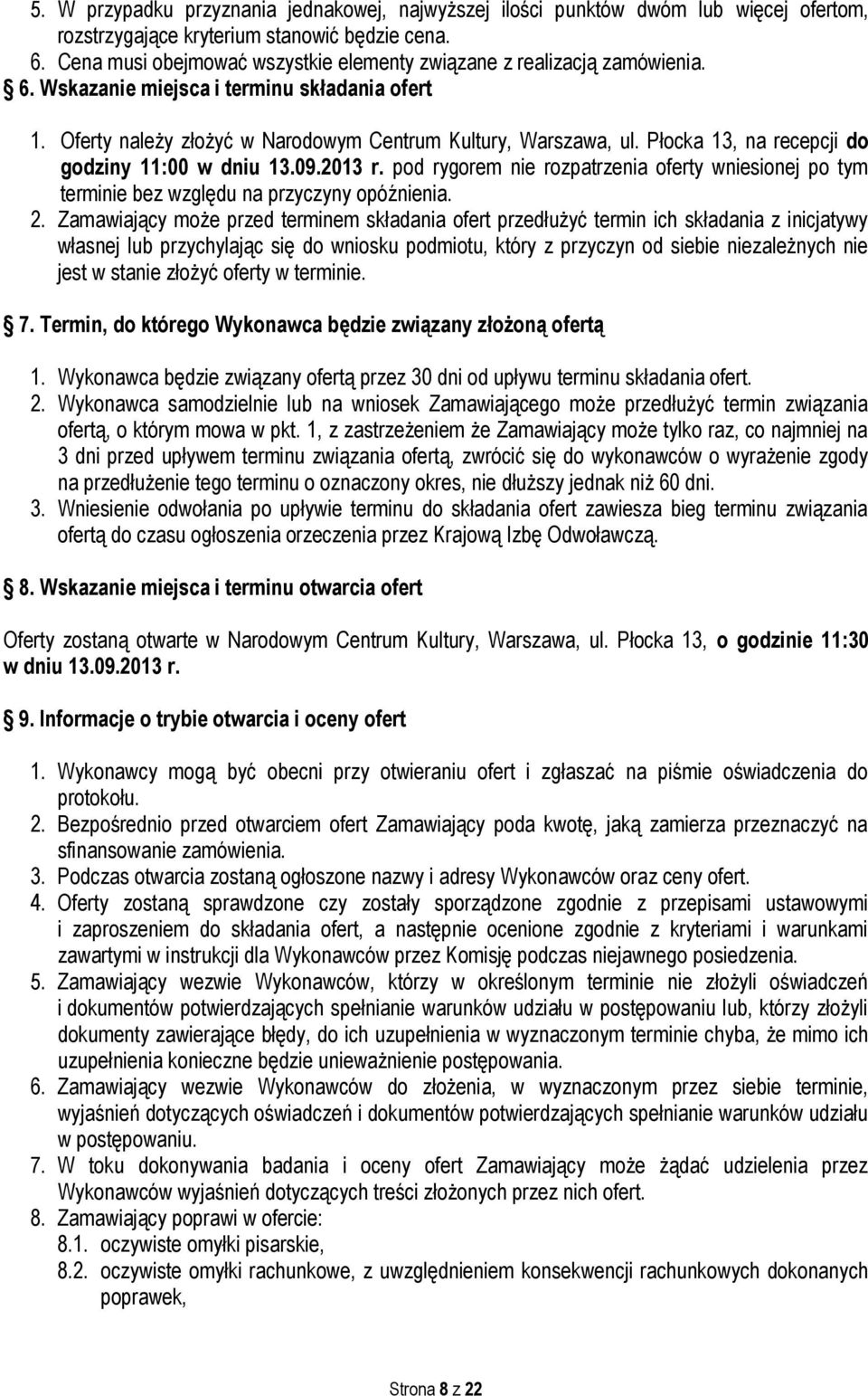 Płocka 13, na recepcji do godziny 11:00 w dniu 13.09.2013 r. pod rygorem nie rozpatrzenia oferty wniesionej po tym terminie bez względu na przyczyny opóźnienia. 2.