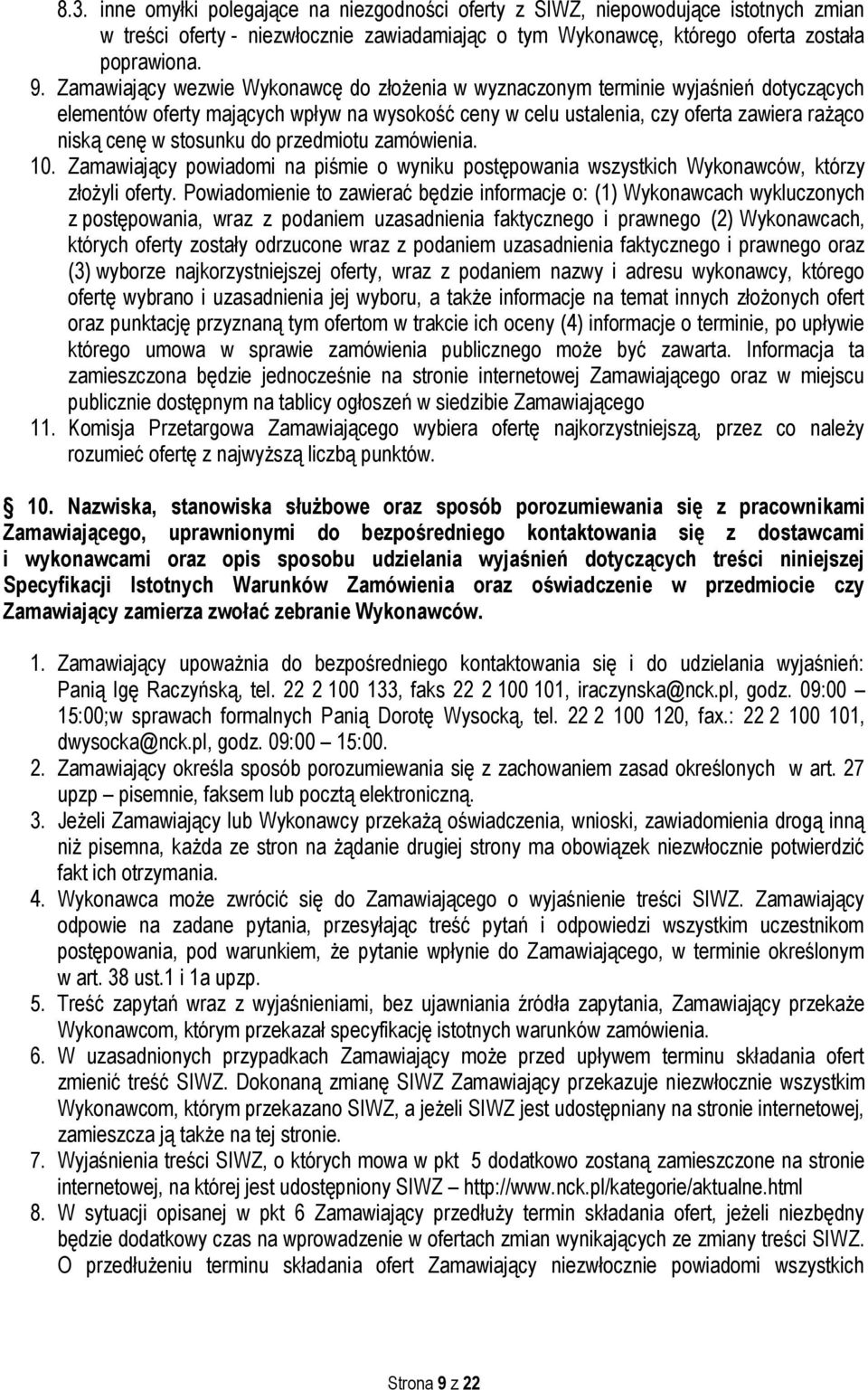 stosunku do przedmiotu zamówienia. 10. Zamawiający powiadomi na piśmie o wyniku postępowania wszystkich Wykonawców, którzy złożyli oferty.