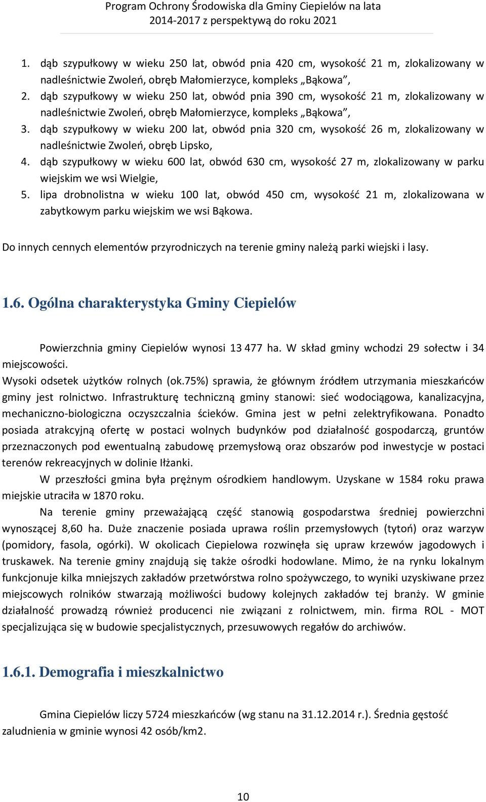 dąb szypułkowy w wieku 200 lat, obwód pnia 320 cm, wysokość 26 m, zlokalizowany w nadleśnictwie Zwoleń, obręb Lipsko, 4.