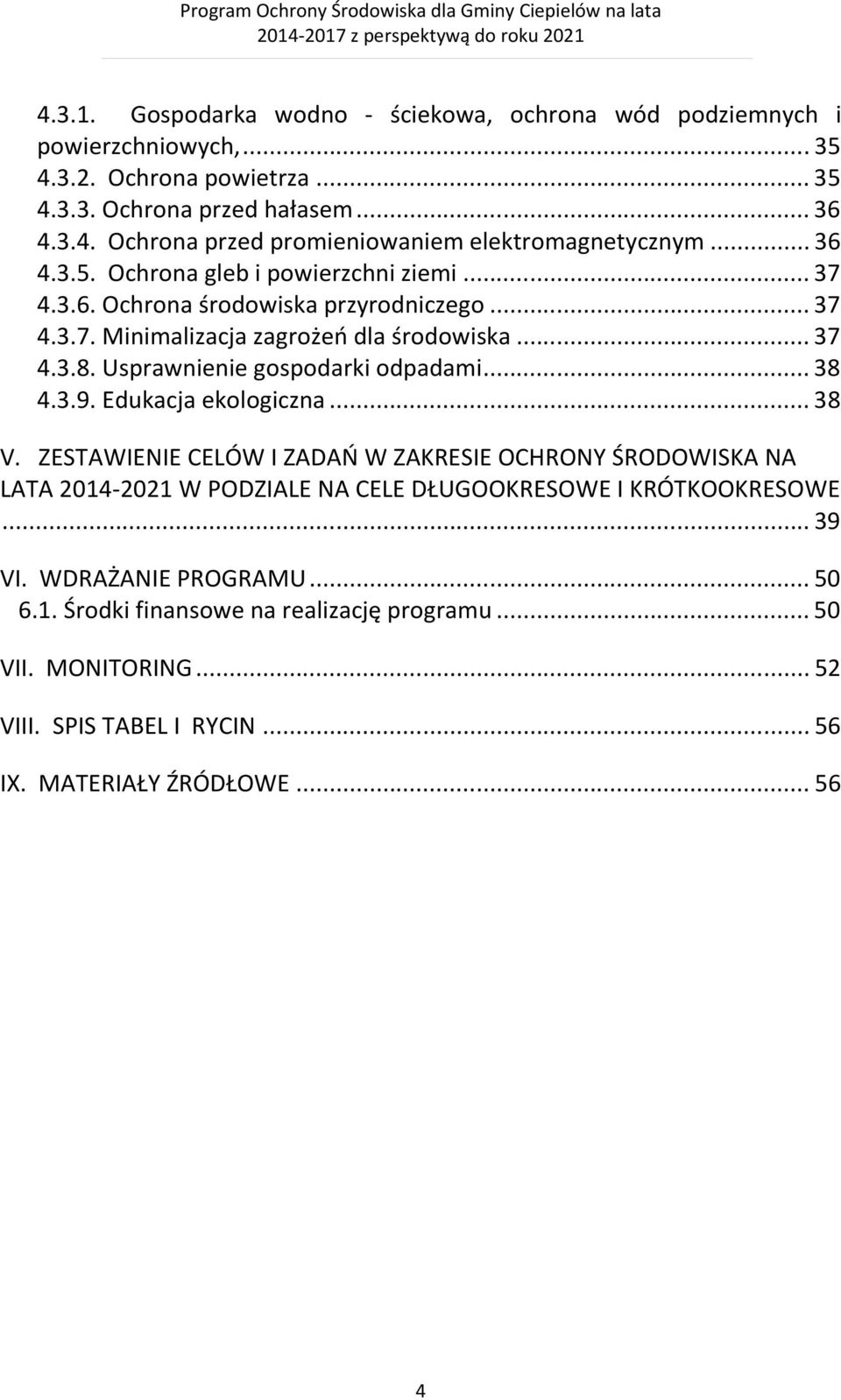 Usprawnienie gospodarki odpadami... 38 4.3.9. Edukacja ekologiczna... 38 V.