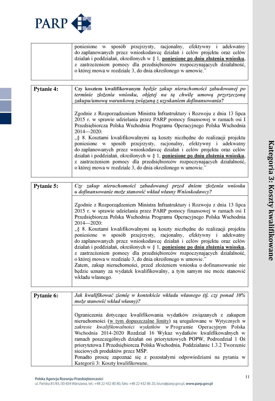 Pytanie 4: Czy kosztem kwalifikowanym będzie zakup nieruchomości zabudowanej po terminie złożenia wniosku, objętej na tą chwilę umową przyrzeczoną zakupu/umową warunkową związaną z uzyskaniem