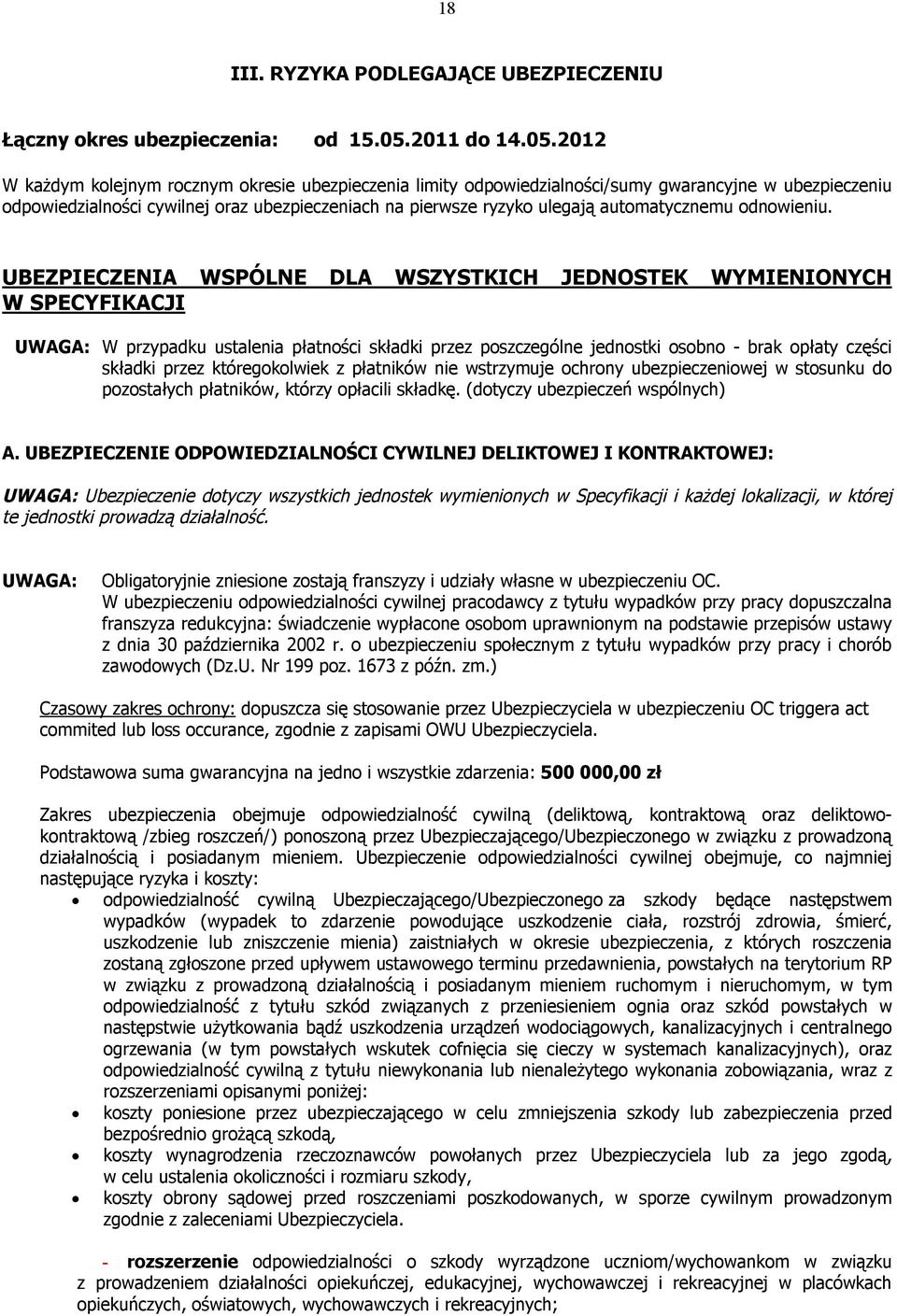 2012 W każdym kolejnym rocznym okresie ubezpieczenia limity odpowiedzialności/sumy gwarancyjne w ubezpieczeniu odpowiedzialności cywilnej oraz ubezpieczeniach na pierwsze ryzyko ulegają