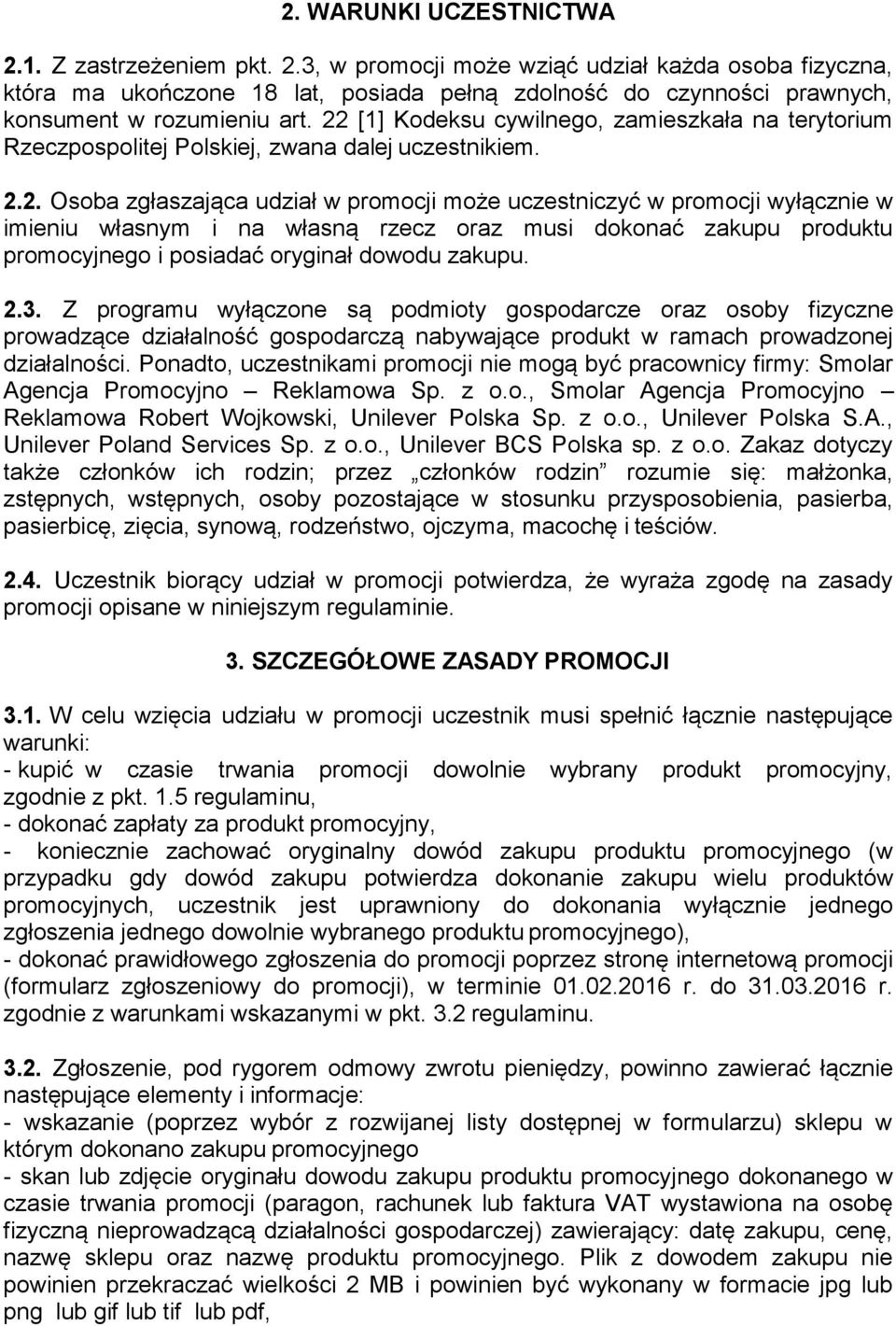 2.3. Z programu wyłączone są podmioty gospodarcze oraz osoby fizyczne prowadzące działalność gospodarczą nabywające produkt w ramach prowadzonej działalności.