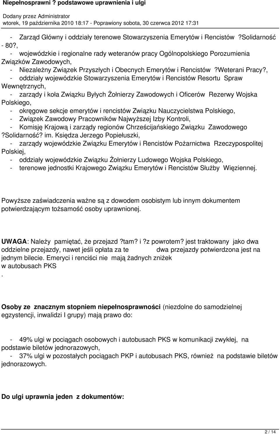 , - oddziały wojewódzkie Stowarzyszenia Emerytów i Rencistów Resortu Spraw Wewnętrznych, - zarządy i koła Związku Byłych Żołnierzy Zawodowych i Oficerów Rezerwy Wojska Polskiego, - okręgowe sekcje