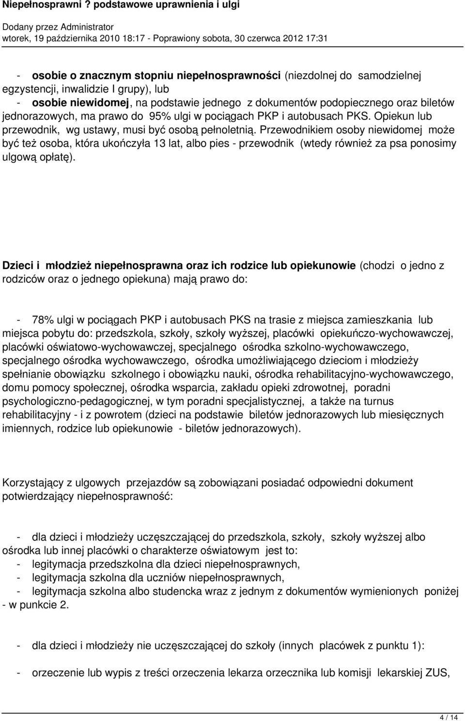 Przewodnikiem osoby niewidomej może być też osoba, która ukończyła 13 lat, albo pies - przewodnik (wtedy również za psa ponosimy ulgową opłatę).