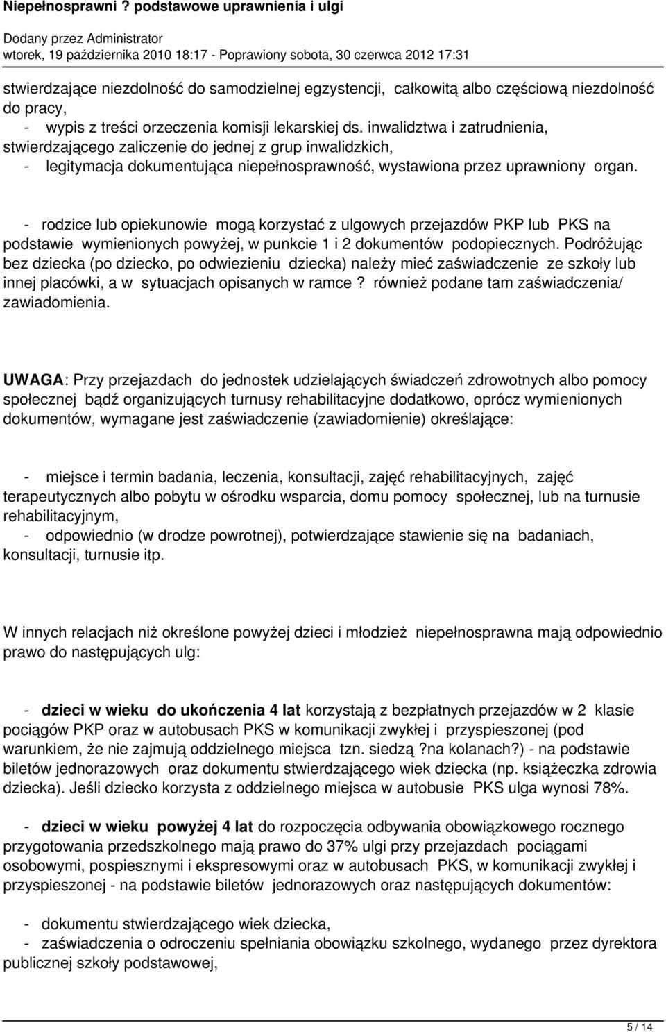 - rodzice lub opiekunowie mogą korzystać z ulgowych przejazdów PKP lub PKS na podstawie wymienionych powyżej, w punkcie 1 i 2 dokumentów podopiecznych.