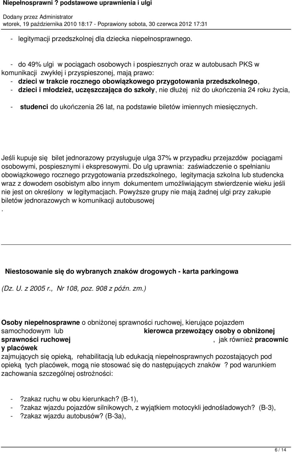 dzieci i młodzież, uczęszczająca do szkoły, nie dłużej niż do ukończenia 24 roku życia, - studenci do ukończenia 26 lat, na podstawie biletów imiennych miesięcznych.