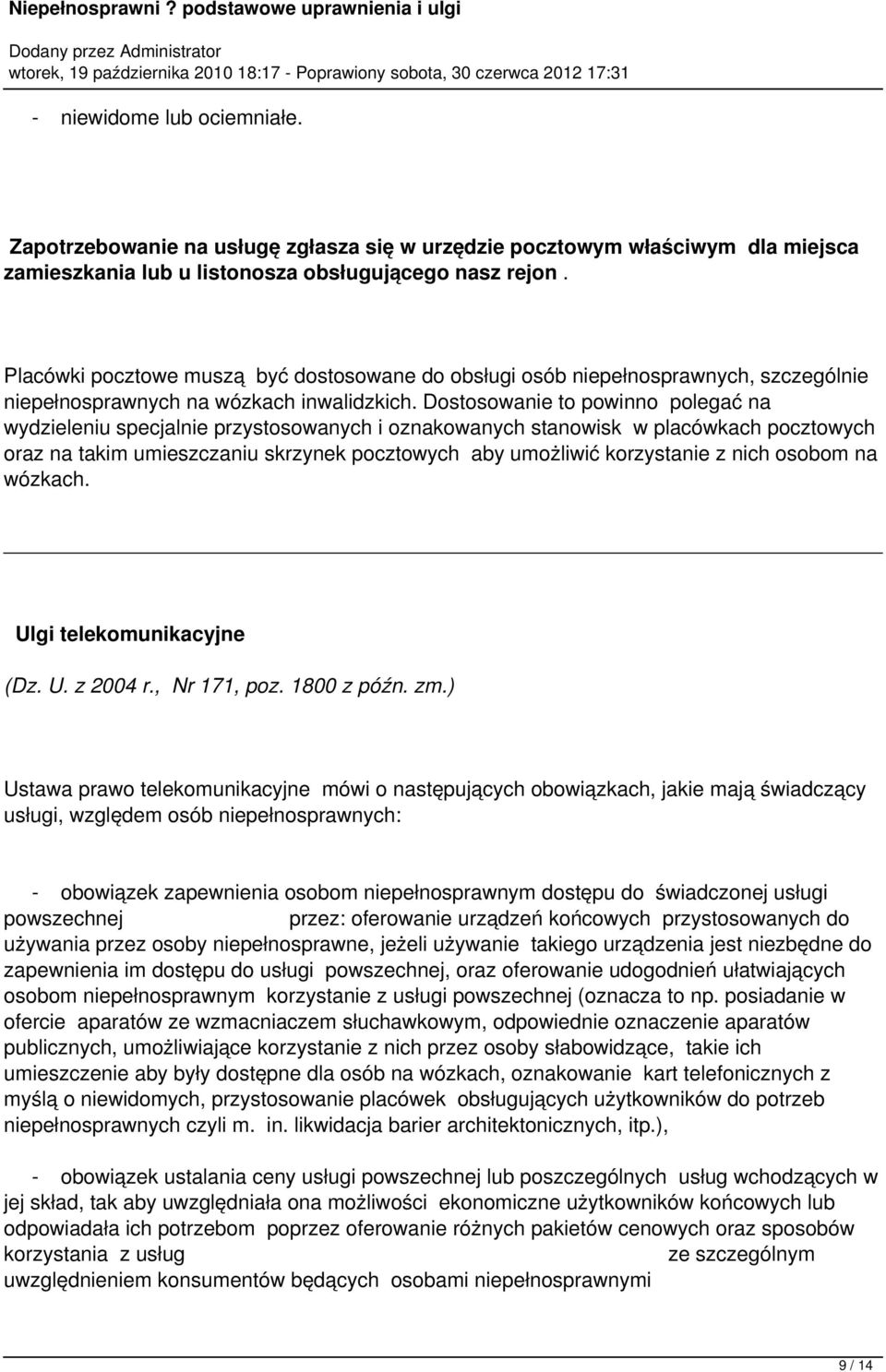 Dostosowanie to powinno polegać na wydzieleniu specjalnie przystosowanych i oznakowanych stanowisk w placówkach pocztowych oraz na takim umieszczaniu skrzynek pocztowych aby umożliwić korzystanie z