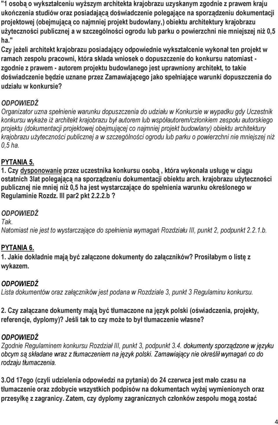 " Czy jeżeli architekt krajobrazu posiadający odpowiednie wykształcenie wykonał ten projekt w ramach zespołu pracowni, która składa wniosek o dopuszczenie do konkursu natomiast - zgodnie z prawem -