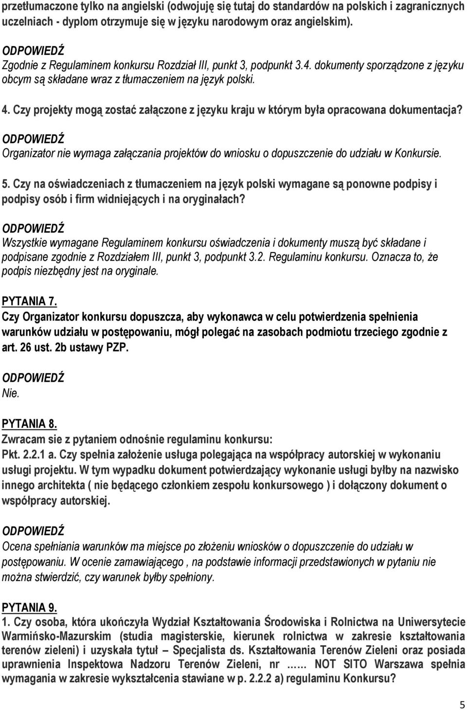 Czy projekty mogą zostać załączone z języku kraju w którym była opracowana dokumentacja? Organizator nie wymaga załączania projektów do wniosku o dopuszczenie do udziału w Konkursie. 5.