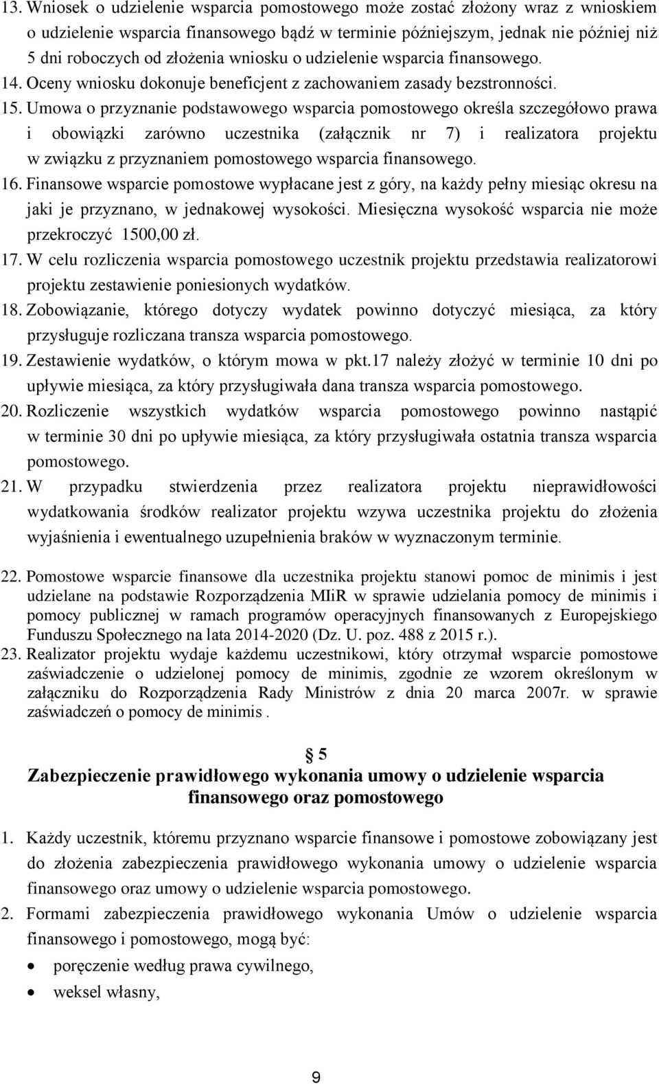 Umowa o przyznanie podstawowego wsparcia pomostowego określa szczegółowo prawa i obowiązki zarówno uczestnika (załącznik nr 7) i realizatora projektu w związku z przyznaniem pomostowego wsparcia