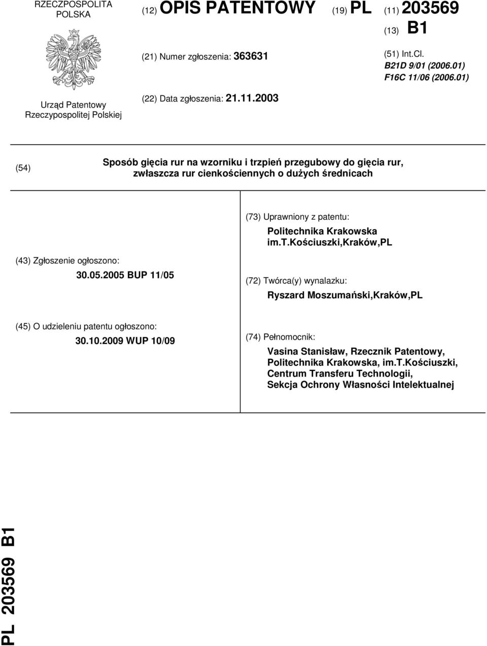 2003 (54) Sposób gięcia rur na wzorniku i trzpień przegubowy do gięcia rur, zwłaszcza rur cienkościennych o dużych średnicach (73) Uprawniony z patentu: Politechnika Krakowska im.t.kościuszki,kraków,pl (43) Zgłoszenie ogłoszono: 30.