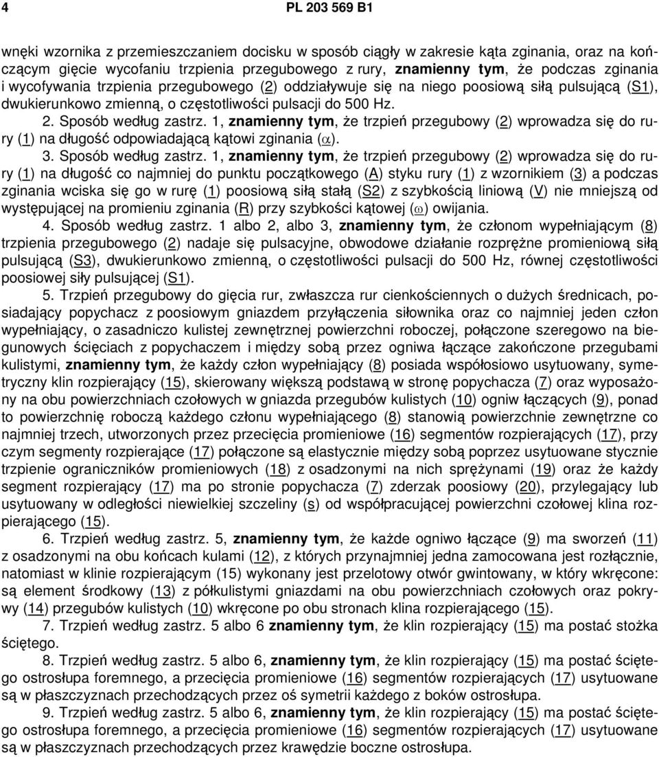 1, znamienny tym, że trzpień przegubowy (2) wprowadza się do rury (1) na długość odpowiadającą kątowi zginania (α). 3. Sposób według zastrz.