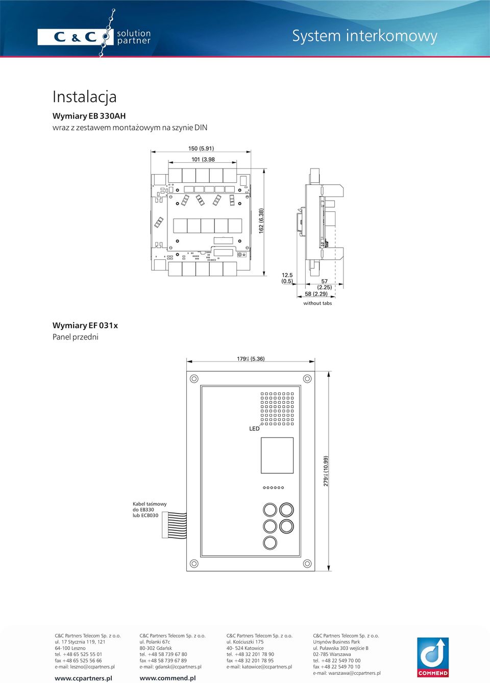 +48 58 739 67 80 fax +48 58 739 67 89 e-mail: gdansk@ccpartners.pl www.ccpartners.pl www.commend.pl C&C Partners Telecom Sp. z o.o. ul. Kościuszki 175 40-524 Katowice tel.