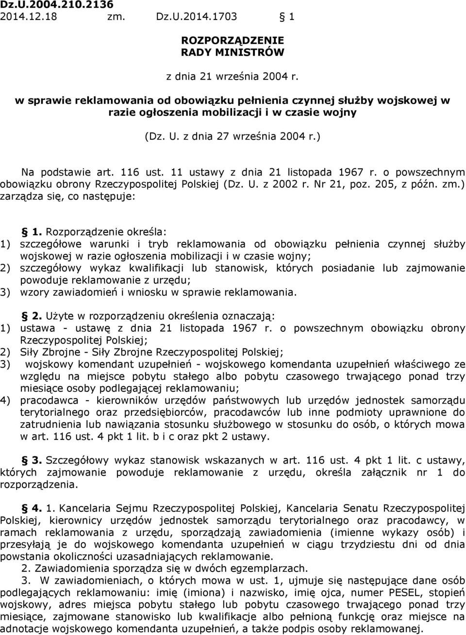 11 ustawy z dnia 21 listopada 1967 r. o powszechnym obowiązku obrony Rzeczypospolitej Polskiej (Dz. U. z 2002 r. Nr 21, poz. 205, z późn. zm.) zarządza się, co następuje: 1.